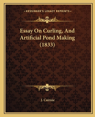 Essay On Curling, And Artificial Pond Making (1... 1164636405 Book Cover