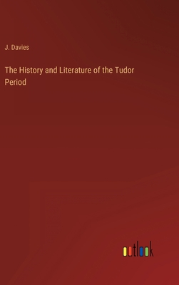 The History and Literature of the Tudor Period 3368159054 Book Cover