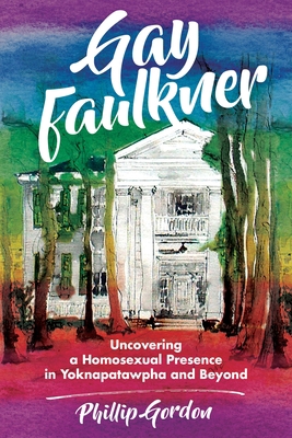 Gay Faulkner: Uncovering a Homosexual Presence ... 1496825985 Book Cover