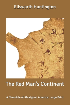 The Red Man's Continent: A Chronicle of Aborigi... B087RC7NCC Book Cover