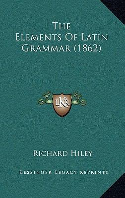 The Elements Of Latin Grammar (1862) 1165186586 Book Cover