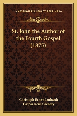 St. John the Author of the Fourth Gospel (1875) 1164038060 Book Cover