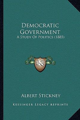 Democratic Government: A Study Of Politics (1885) 1165337509 Book Cover