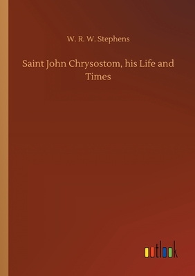 Saint John Chrysostom, his Life and Times 3752431989 Book Cover