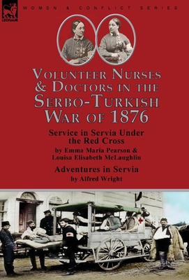 Volunteer Nurses & Doctors In the Serbo-Turkish... 1782829806 Book Cover