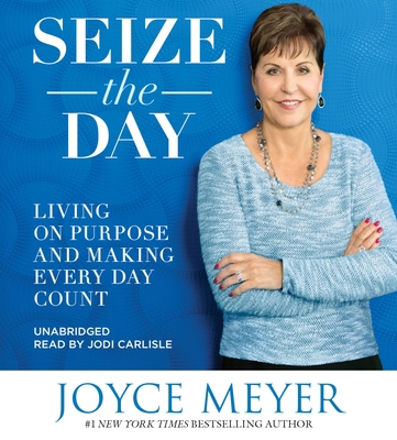 Seize the Day: Living on Purpose and Making Eve... 1478985119 Book Cover