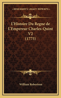 L'Histoire Du Regne de L'Empereur Charles-Quint... [French] 1167932064 Book Cover