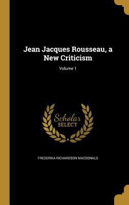 Jean Jacques Rousseau, a New Criticism; Volume 1 1371204322 Book Cover