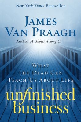 Unfinished Business: What the Dead Can Teach Us... 006177815X Book Cover