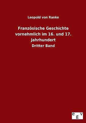 Französische Geschichte vornehmlich im 16. und ... [German] 3863829549 Book Cover