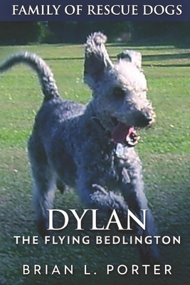 Dylan - The Flying Bedlington: Large Print Edition 1706049455 Book Cover