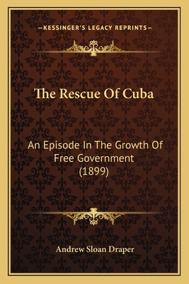 The Rescue Of Cuba: An Episode In The Growth Of... 1164885715 Book Cover