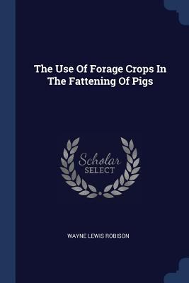 The Use Of Forage Crops In The Fattening Of Pigs 1377295249 Book Cover