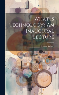 What Is Technology? An Inaugural Lecture 1020176407 Book Cover