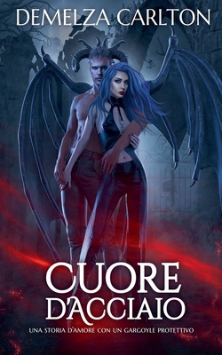 Cuore d'Acciaio: Una storia d'amore con un garg... [Italian] B0F3GDJNV7 Book Cover