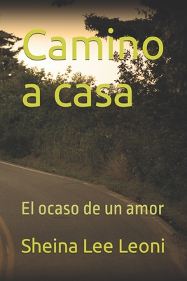 Camino a casa: El ocaso de un amor [Spanish] B0BQY4ZLYJ Book Cover