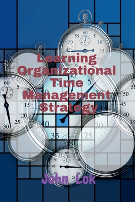 Learning Organizational Time Management Strategy B09ZYMFLY2 Book Cover