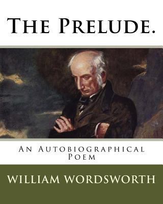 The Prelude.: an autobiographical poem 1718816863 Book Cover