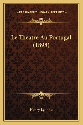 Le Theatre Au Portugal (1898) [French] 1166760464 Book Cover