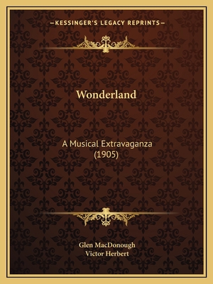 Wonderland: A Musical Extravaganza (1905) 1167188764 Book Cover