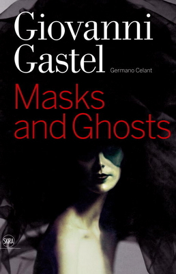 Giovanni Gastel: Maschere E Spettri/ Masks and ... 8857203182 Book Cover