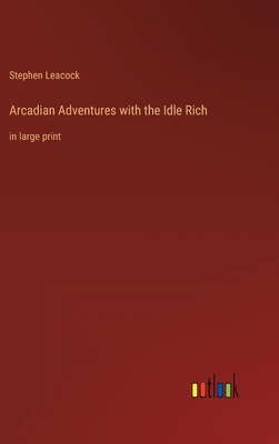 Arcadian Adventures with the Idle Rich: in larg... 3368329979 Book Cover