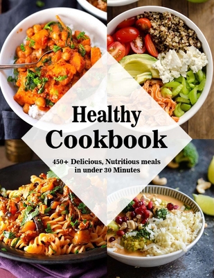 Healthy Cookbook: 450+ Delicious, Nutritious me... B08LN5MZNZ Book Cover