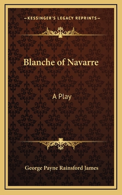 Blanche of Navarre: A Play 1168870321 Book Cover