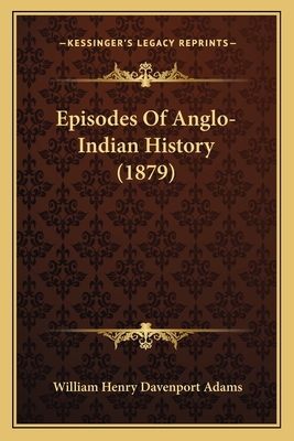 Episodes Of Anglo-Indian History (1879) 1166480240 Book Cover