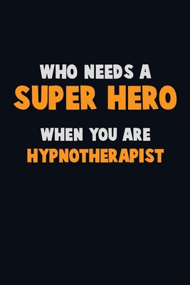 Who Need A SUPER HERO, When You Are Hypnotherap... 1671584554 Book Cover