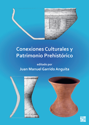 Conexiones Culturales Y Patrimonio Prehistorico [Spanish] 1803273585 Book Cover