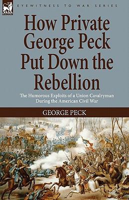 How Private George Peck Put Down the Rebellion:... 1846778808 Book Cover