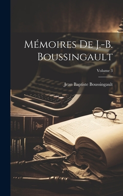 Mémoires De J.-B. Boussingault; Volume 3 [French] 1020257563 Book Cover