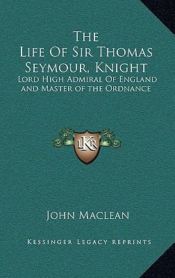 The Life Of Sir Thomas Seymour, Knight: Lord Hi... 116904641X Book Cover