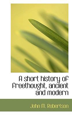 A Short History of Freethought, Ancient and Modern 1116102064 Book Cover