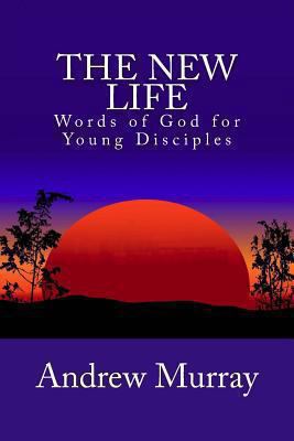 The New Life: Words of God for Young Disciples 1482087073 Book Cover