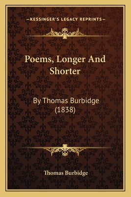 Poems, Longer And Shorter: By Thomas Burbidge (... 116492804X Book Cover