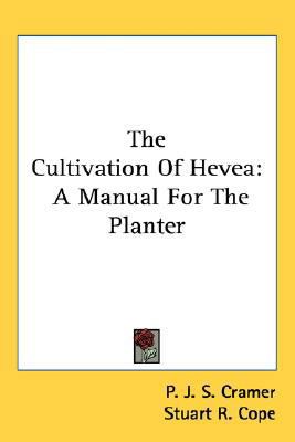 The Cultivation Of Hevea: A Manual For The Planter 0548528306 Book Cover