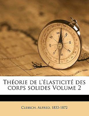 Theorie de L'Elasticite Des Corps Solides Volume 2 [French] 1172448272 Book Cover