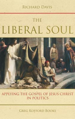 The Liberal Soul: Applying the Gospel of Jesus ... 1589585852 Book Cover