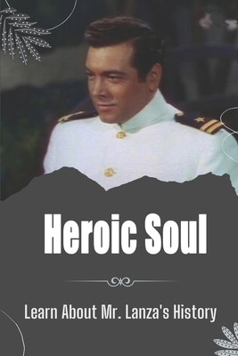 Heroic Soul: Learn About Mr. Lanza's History: M... B09BY842KZ Book Cover