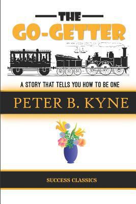 The Go-Getter: A Story That Tells You How to Be... 1534628150 Book Cover