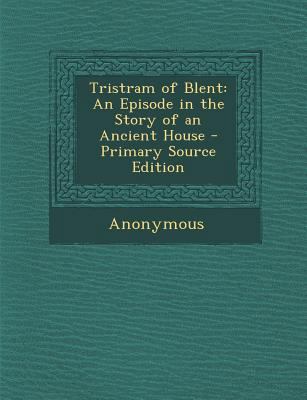 Tristram of Blent: An Episode in the Story of a... 1289444005 Book Cover