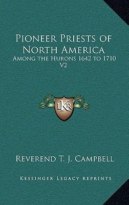 Pioneer Priests of North America: Among the Hur... 1163327379 Book Cover