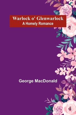 Warlock o' Glenwarlock: A Homely Romance 9364730259 Book Cover