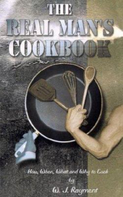 The Real Man's Cookbook: How, When, What and Wh... 1587360098 Book Cover