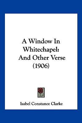 A Window In Whitechapel: And Other Verse (1906) 1120135567 Book Cover