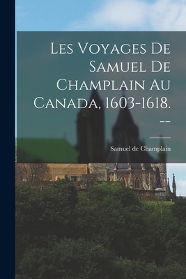 Les Voyages de Samuel de Champlain au Canada, 1... [French] B0BQ1J191V Book Cover