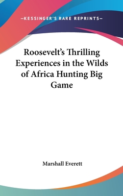 Roosevelt's Thrilling Experiences in the Wilds ... 1432619837 Book Cover