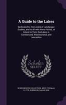 A Guide to the Lakes: Dedicated to the Lovers o... 1355589207 Book Cover